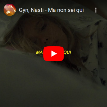 Gyn, Nasti - Ma non sei qui